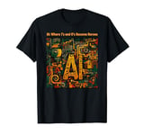 AI: Where 1s and 0s Become Heroes | AI Programmer Quotes T-Shirt