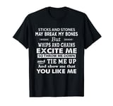 Sticks and Stones May Break My Bones But Whips And Chains T-Shirt