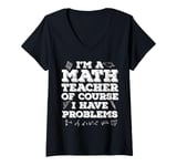 Womens Funny I'm A Math Teacher Of Course I Have Problems Men Women V-Neck T-Shirt