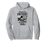 Please Be Patient With me I'm From The 1900s Retro Funny Pullover Hoodie