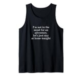 I'm not in the mood for an adventure, let's just stay at... Tank Top