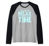 Funny Saying Tell Me To Relax One More Time Joke Women Men Raglan Baseball Tee