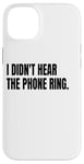 iPhone 14 Plus I DIDN'T HEAR THE PHONE Funny White Lie Joke Party Costume Case