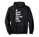 A Soft Bed Gives Me Life Quote Pullover Hoodie