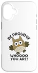 Coque pour iPhone 16 Plus Sois fier de qui tu es Funny Owl Pun