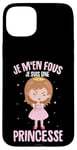 Coque pour iPhone 15 Plus Je M'en Fous Je Suis Une Princesse Femme Fille Enfant