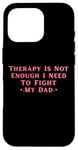 iPhone 16 Pro Therapy is Not Enough I Need To Fight My Dad Funny Case