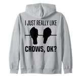 I Just Really Like Crows Ok Funny Crow And Raven Bird Lovers Zip Hoodie