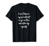 I can't believe my parents let me go on this adventure by... T-Shirt