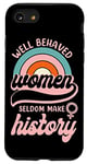 iPhone SE (2020) / 7 / 8 Feminist Well Behaved Women Seldom Make History Case