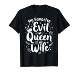 My Favorite Evil Queen Is My Wife Halloween Funny Relation T-Shirt