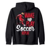 Wake Up Play Soccer Repeat Perfect for Soccer Lovers Zip Hoodie