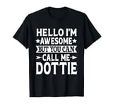 Dottie Hello I'm Awesome Call Me Dottie Girl Name Dottie T-Shirt