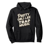 Pretty Girls Like Trap Music | ---- Pullover Hoodie