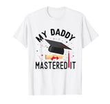 My Daddy Mastered It Graduation Masters Degree Graduation T-Shirt