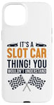 iPhone 15 Plus It's a Slot Car Thing Minicar Slot Car RC Car Slotcar Case