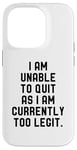 Coque pour iPhone 14 Pro I Am Unable To Quit As I Am Currently Too Legit Fitness