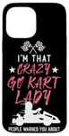 iPhone 13 Pro Max Go Kart Racing Vintage I'm That Crazy Go Kart Lady People Case