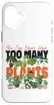 iPhone 16 Plus Plant Lover Gardening You Can Never Have Too Many Plants Case