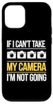 Coque pour iPhone 12/12 Pro If I Can't Take My Camera, I'm Not Going - Photographe amusant