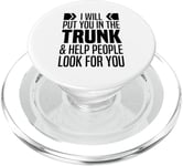 I Will Put You In The Trunk And Help People Look For You PopSockets PopGrip for MagSafe