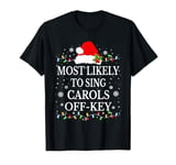 Most likely to sing Christmas carols off-key T-Shirt