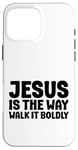 iPhone 16 Pro Max Jesus is the Way Walk It Boldly Religious Motivational Bible Case