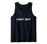 Alright, Dave? Trigger to Rodney Fools Only and Many Horses Tank Top