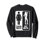 Your Wife My Wife Wedding Husband Groom Fiance Mr Engaged Sweatshirt