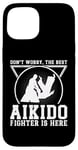 iPhone 15 Aikido Fighter - Dont worry the best Aikido fighter is there Case