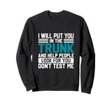 I Will Put You In The Trunk And Help People Look For You Don Sweatshirt