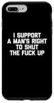 iPhone 7 Plus/8 Plus I Support A Man's Right To Shut The F-ck Up - Funny Feminist Case