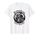 Waiting For My Next Tattoo Artists Tattoo Addicts Tattooist T-Shirt