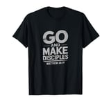 Go And Make Disciples Matthew 28:19 Bible Verse T-Shirt