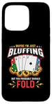 iPhone 15 Pro Max Maybe I'm Just Bluffing Card Game Casino Gambling Poker Dice Case