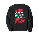 Keep Calm And Prepare For The Throat Punch Humor Sweatshirt