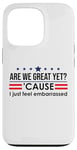 Coque pour iPhone 13 Pro Are We Great Yet Cause I Just Feel Embarrassed Anti Trump