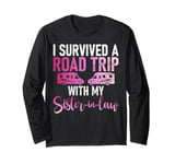 I survived a Road Trip with my Sister in Law Long Sleeve T-Shirt