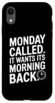 iPhone XR Monday Called And It Wants Its Morning Back Case