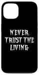 Coque pour iPhone 13 NEVER TRUST THE LIVING GOTH COSTUME SQUELETTE HOMMMES ENFANT