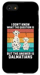 iPhone SE (2020) / 7 / 8 I Don't Know The Question Is The Answer Is Dalmatians Dog Case