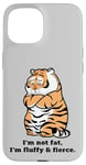 iPhone 15 Funny Fluffy Big Cat Says:I'm not Fat, Adorably Chunky Tiger Case