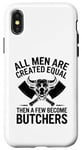 iPhone X/XS All Men Are Created Equal Then A Few Become Butchers Case