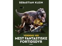 Verdens 100 Mest Fantastiske Fortidsdyr | Sebastian Klein | Språk: Danska