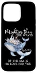 Coque pour iPhone 15 Pro Max Mightier Than the Waves of the Sea is His Love Psalm 93:4