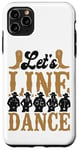 iPhone 11 Pro Max Line Dancing Dance Teacher Let's Line Dance Case