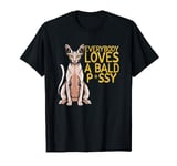Everybody Loves a bald Cat - Funny Sphynx Cat Gift T-Shirt