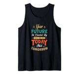 Positive Message Your Future is Created Today not Tomorrow Tank Top