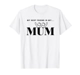 My Best Friend is My Mum Design T-Shirt