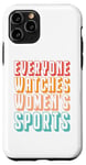 iPhone 11 Pro Everyone watches women's sports Case